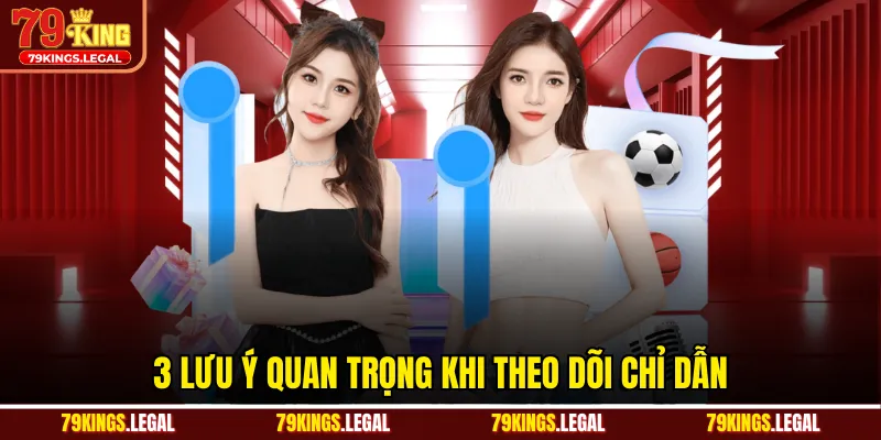 3 lưu ý quan trọng khi theo dõi chỉ dẫn