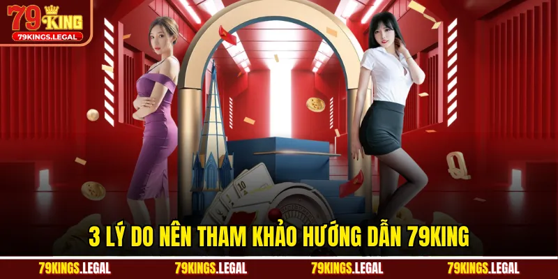 3 lý do nên tham khảo hướng dẫn 79KING