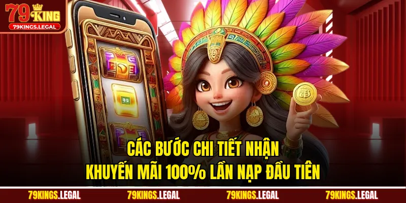 Các bước chi tiết nhận khuyến mãi 100% lần nạp đầu tiên