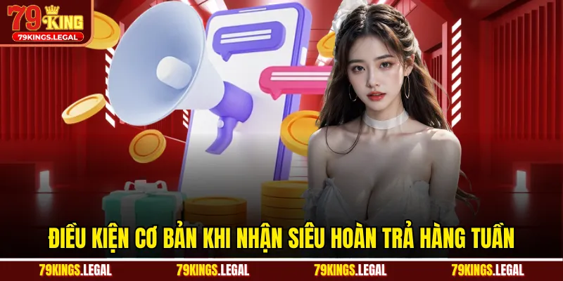 Điều kiện cơ bản khi nhận siêu hoàn trả hàng tuần