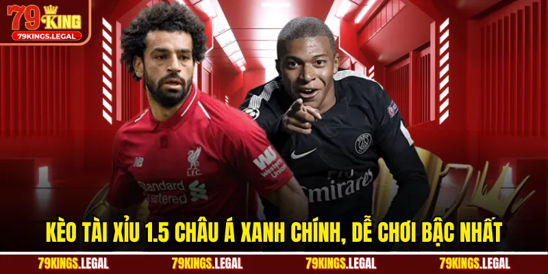 Kèo tài xỉu 1.5 Châu Á xanh chính, dễ chơi bậc nhất