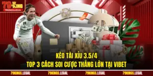 Kèo Tài Xỉu 3.5/4 - Top 3 Cách Soi Cược Thắng Lớn Tại 79KING