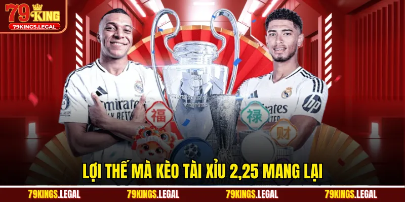 Lợi thế mà kèo tài xỉu 2,25 mang lại