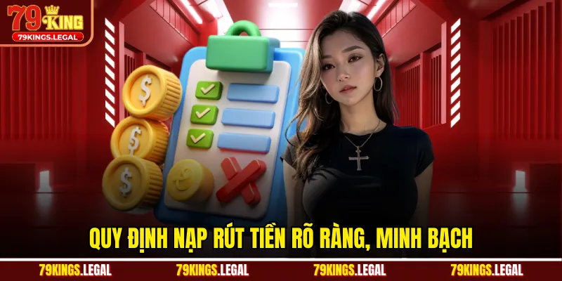 Quy định nạp rút tiền rõ ràng, minh bạch