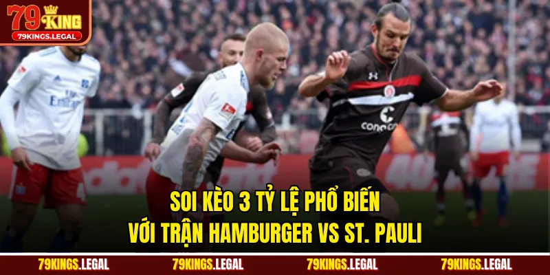 Soi kèo 3 tỷ lệ phổ biến với trận Hamburger vs St. Pauli