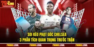 Soi Kèo Phạt Góc Chelsea - 3 Phân Tích Quan Trọng Trước Trận