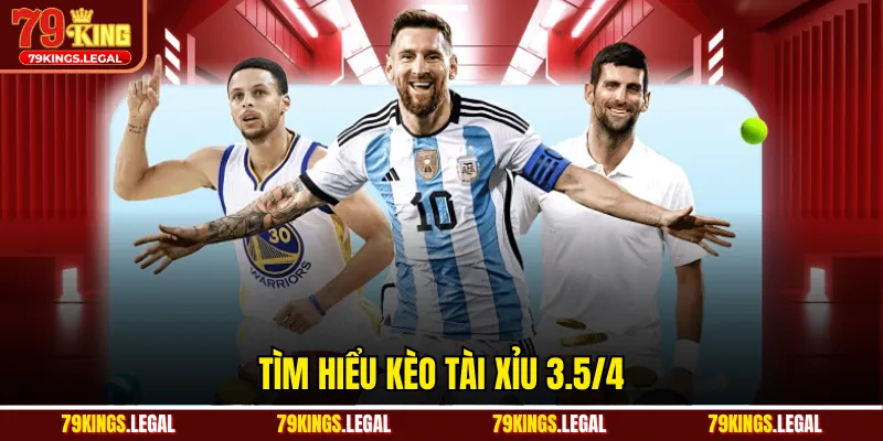 Tìm hiểu kèo tài xỉu 3.5/4